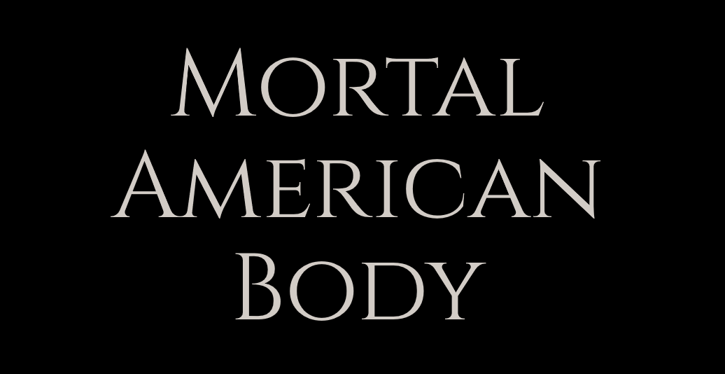 Mortal American Body - Click for Links